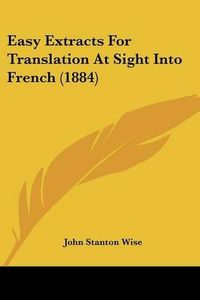 Cover image for Easy Extracts for Translation at Sight Into French (1884)