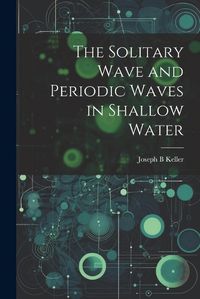 Cover image for The Solitary Wave and Periodic Waves in Shallow Water