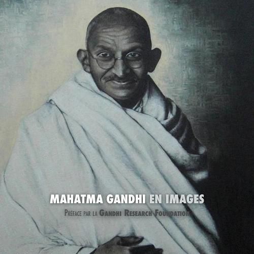 Mahatma Gandhi en Images: Preface de la Gandhi Research Foundation - tout en couleur