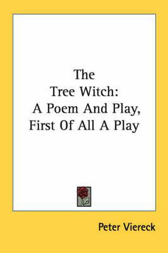 Cover image for The Tree Witch: A Poem and Play, First of All a Play