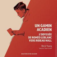 Cover image for Un gamin acadien: L'odyssee de Romeo LeBlanc vers Rideau Hall