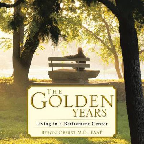 Cover image for The Golden Years: Living in a Retirement Center