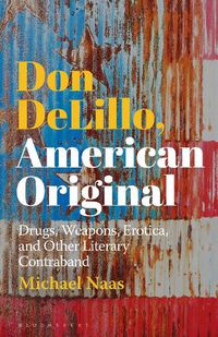 Cover image for Don DeLillo, American Original: Drugs, Weapons, Erotica, and Other Literary Contraband