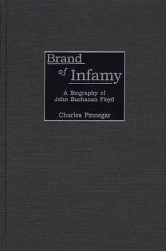 Brand of Infamy: A Biography of John Buchanan Floyd