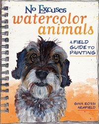 Cover image for No Excuses Watercolor Animals: A Field Guide to Painting