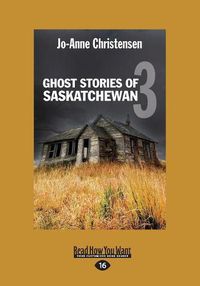 Cover image for Ghost Stories of Saskatchewan 3