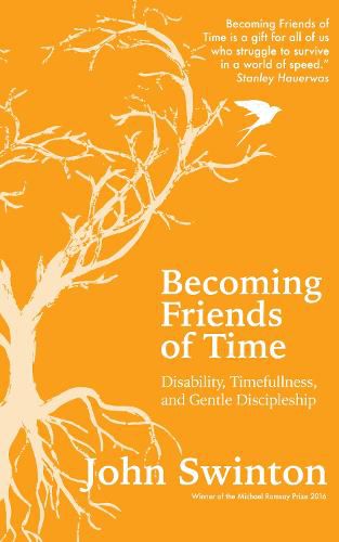 Becoming Friends of Time: Disability, Timefullness, and Gentle Discipleship