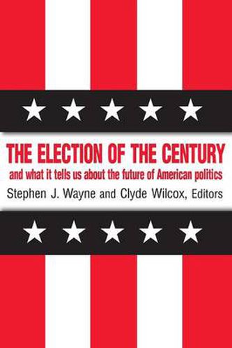 Cover image for The Election of the Century: The 2000 Election and What it Tells Us About American Politics in the New Millennium: The 2000 Election and What it Tells Us About American Politics in the New Millennium