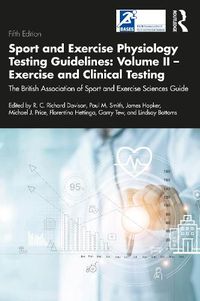 Cover image for Sport and Exercise Physiology Testing Guidelines: Volume II - Exercise and Clinical Testing: The British Association of Sport and Exercise Sciences Guide