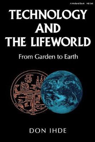 Cover image for Technology and the Lifeworld: From Garden to Earth