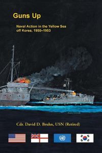 Cover image for Guns Up, Naval Action in the Yellow Sea off Korea, 1950-1953