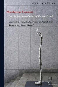 Cover image for Murderous Consent: On the Accommodation of Violent Death