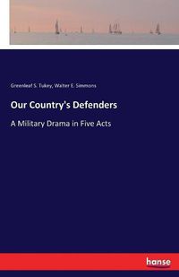 Cover image for Our Country's Defenders: A Military Drama in Five Acts