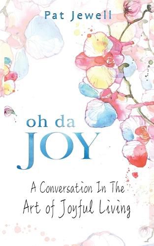 Cover image for Oh Da Joy: A conversation in the art of joyful living