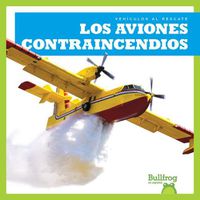 Cover image for Los Aviones Contraincendios (Firefighting Planes)