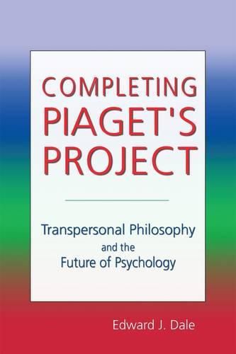 Cover image for Completing Piaget's Project: Transpersonal Philosophy and the Future of Psychology