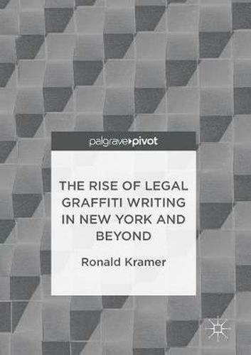 Cover image for The Rise of Legal Graffiti Writing in New York and Beyond