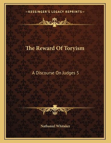 Cover image for The Reward of Toryism: A Discourse on Judges 5:23 (1813)