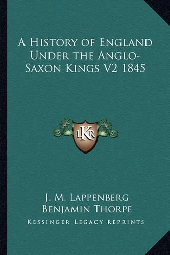 Cover image for A History of England Under the Anglo-Saxon Kings V2 1845