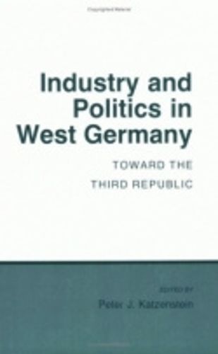 Cover image for Industry and Politics in West Germany: Toward the Third Republic