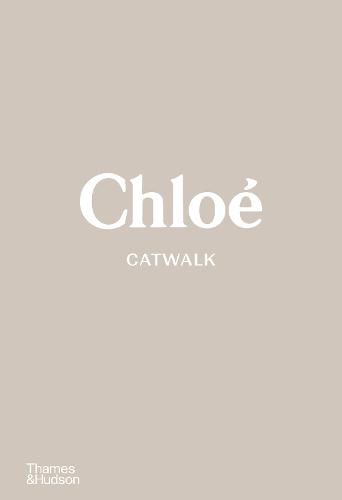 Chloe Catwalk: The Complete Collections