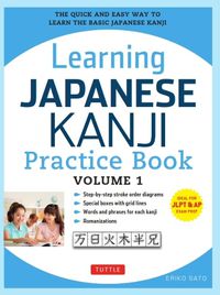 Cover image for Learning Japanese Kanji Practice Book Volume 1: (JLPT Level N5 & AP Exam) The Quick and Easy Way to Learn the Basic Japanese Kanji