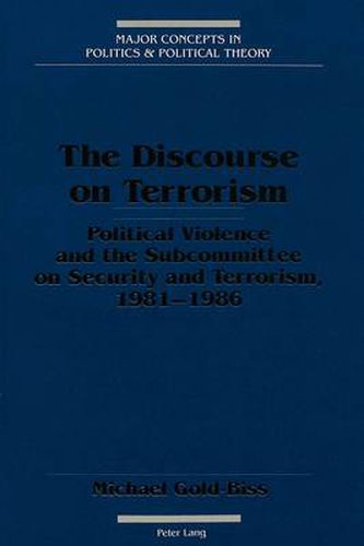 The Discourse on Terrorism: Political Violence and the Subcommittee on Security and Terrorism, 1981-1986