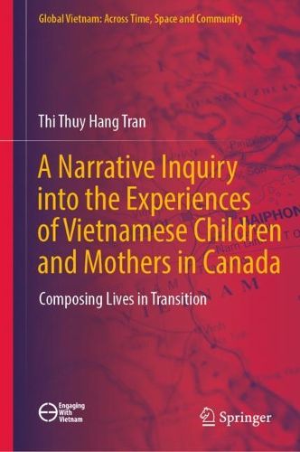 Cover image for A Narrative Inquiry into the Experiences of Vietnamese Children and Mothers in Canada