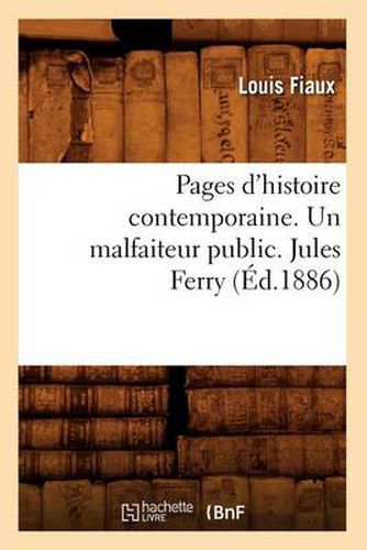 Pages d'Histoire Contemporaine. Un Malfaiteur Public. Jules Ferry, (Ed.1886)