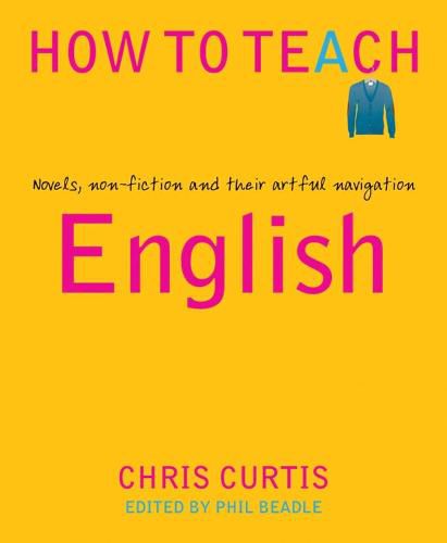 Cover image for How to Teach English: Novels, non-fiction and their artful navigation