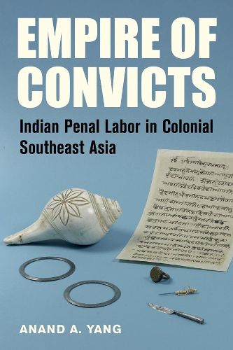 Cover image for Empire of Convicts: Indian Penal Labor in Colonial Southeast Asia