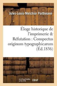 Cover image for Eloge Historique de l'Imprimerie Augmente d'Une Refutation Des Deux Ouvrages:: Conspectus Originum Typographicarum 1761 Et Origines Typographicae 1766