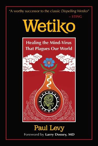 Cover image for Wetiko: Healing the Mind-Virus That Plagues Our World