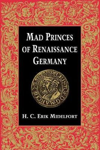 Cover image for Mad Princes of Renaissance Germany