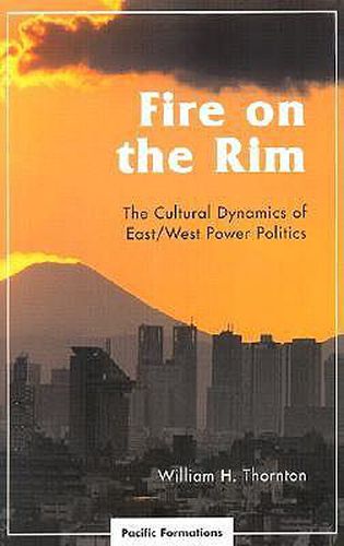 Fire on the Rim: The Cultural Dynamics of East/West Power Politics