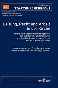 Cover image for Leitung, Recht Und Arbeit in Der Kirche: Beitraege Zur Geschichte Und Gegenwart Des Evangelischen Kirchenrechts Und Des Religionsverfassungsrechts, Detlev W. Belling Zu Ehren