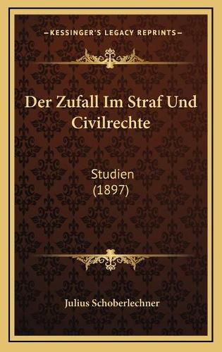 Cover image for Der Zufall Im Straf Und Civilrechte: Studien (1897)