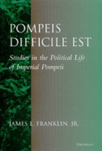 Cover image for Pompeis Difficile est: Studies in the Political Life of Imperial Pompeii