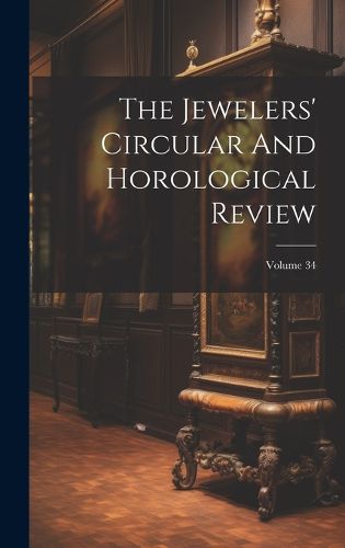 Cover image for The Jewelers' Circular And Horological Review; Volume 34