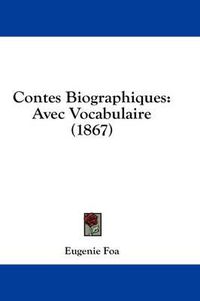 Cover image for Contes Biographiques: Avec Vocabulaire (1867)