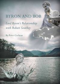 Cover image for Byron and Bob: Lord Byron's Relationship with Robert Southey