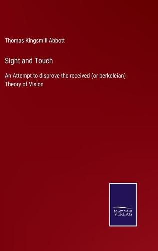 Cover image for Sight and Touch: An Attempt to disprove the received (or berkeleian) Theory of Vision