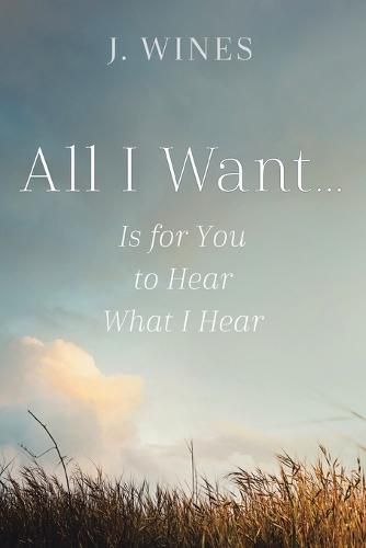 Cover image for All I Want...: Is for you to hear what I hear