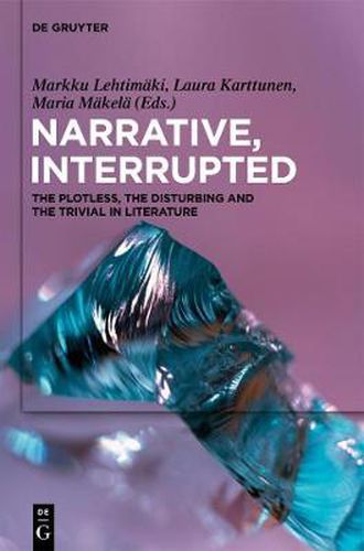 Cover image for Narrative, Interrupted: The Plotless, the Disturbing and the Trivial in Literature