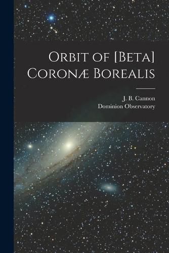 Orbit of [beta] Coronae Borealis [microform]