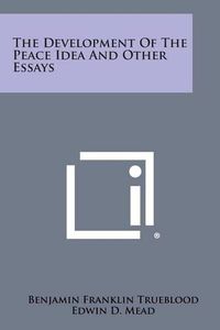 Cover image for The Development of the Peace Idea and Other Essays