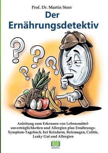 Der Ernahrungsdetektiv: Anleitung zum Erkennen von Lebensmittelunvertraglichkeiten und Allergien plus Ernahrungs-Symptom-Tagebuch, bei Reizmagen, Colitis, Reizdarm, Morbus Crohn und Leaky Gut