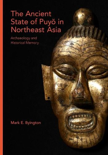 Cover image for The Ancient State of Puyo in Northeast Asia: Archaeology and Historical Memory