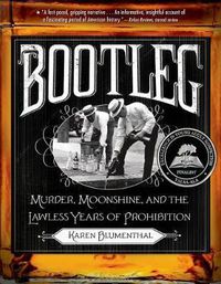 Cover image for Bootleg: Murder, Moonshine, and the Lawless Years of Prohibition