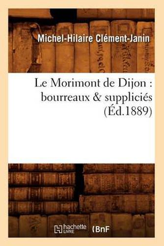 Le Morimont de Dijon: Bourreaux & Supplicies (Ed.1889)